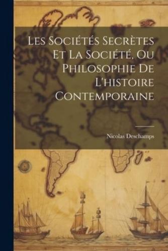 Les Sociétés Secrètes Et La Société, Ou Philosophie De L'histoire Contemporaine