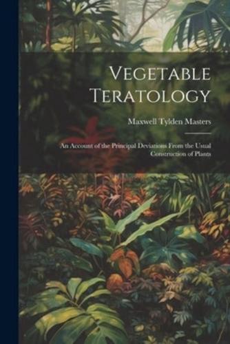 Vegetable Teratology