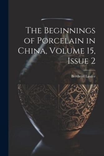 The Beginnings of Porcelain in China, Volume 15, Issue 2