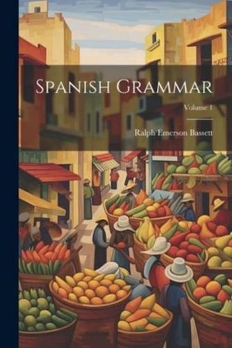 Spanish Grammar; Volume 1