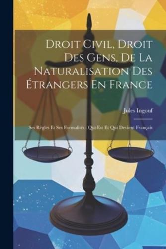 Droit Civil, Droit Des Gens, De La Naturalisation Des Étrangers En France