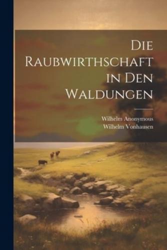 Die Raubwirthschaft in Den Waldungen