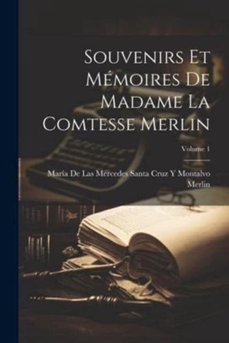 Souvenirs Et Mémoires De Madame La Comtesse Merlin; Volume 1