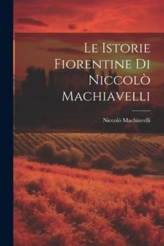 Le Istorie Fiorentine Di Niccolò Machiavelli