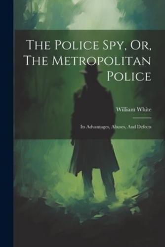 The Police Spy, Or, The Metropolitan Police