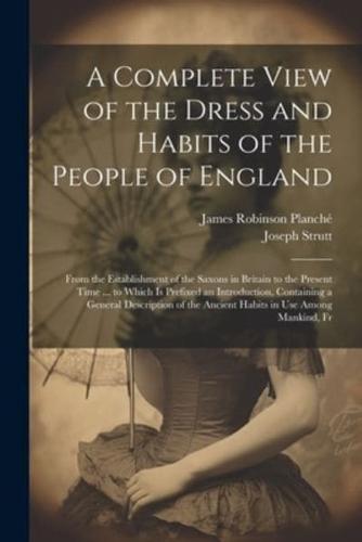 A Complete View of the Dress and Habits of the People of England