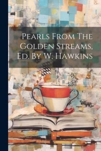 Pearls From The Golden Streams, Ed. By W. Hawkins