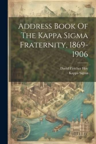 Address Book Of The Kappa Sigma Fraternity, 1869-1906
