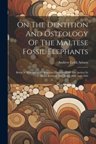On The Dentition And Osteology Of The Maltese Fossil Elephants