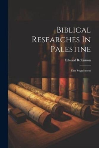 Biblical Researches In Palestine