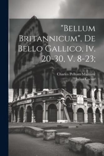 "Bellum Britannicum", De Bello Gallico, Iv. 20-30, V. 8-23;