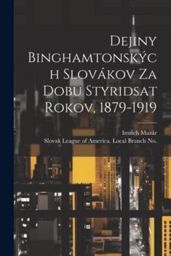 Dejiny Binghamtonských Slovákov Za Dobu Styridsat Rokov, 1879-1919