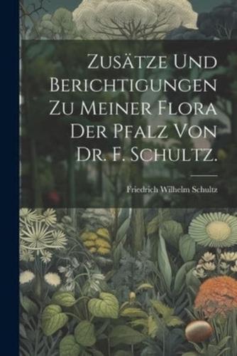 Zusätze Und Berichtigungen Zu Meiner Flora Der Pfalz Von Dr. F. Schultz.