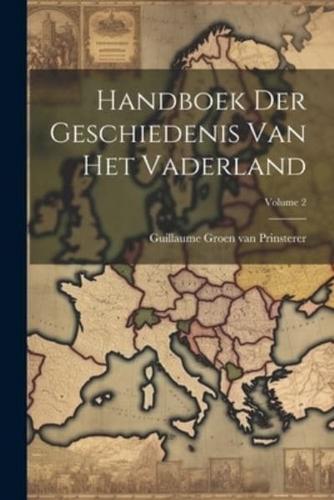Handboek Der Geschiedenis Van Het Vaderland; Volume 2