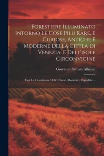 Forestiere Illuminato Intorno Le Cose Pilu Rare, E Curiose, Antiche E Moderne Della Cittla Di Venezia, E Dell'isole Circonvicine