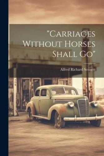 "Carriages Without Horses Shall Go"