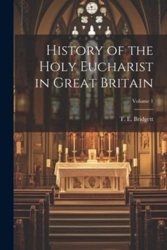 History of the Holy Eucharist in Great Britain; Volume 1