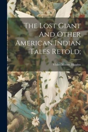 The Lost Giant And Other American Indian Tales Retold;