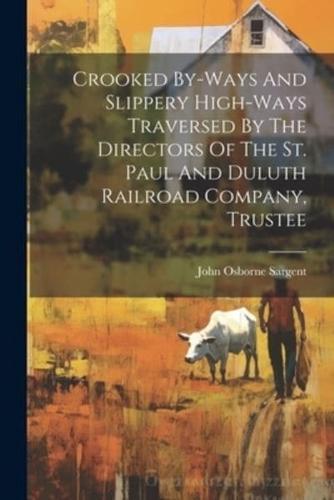 Crooked By-Ways And Slippery High-Ways Traversed By The Directors Of The St. Paul And Duluth Railroad Company, Trustee