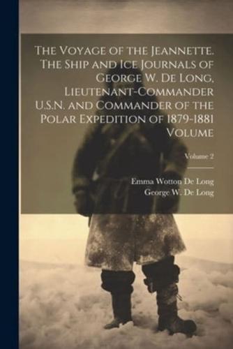 The Voyage of the Jeannette. The Ship and Ice Journals of George W. De Long, Lieutenant-Commander U.S.N. And Commander of the Polar Expedition of 1879-1881 Volume; Volume 2