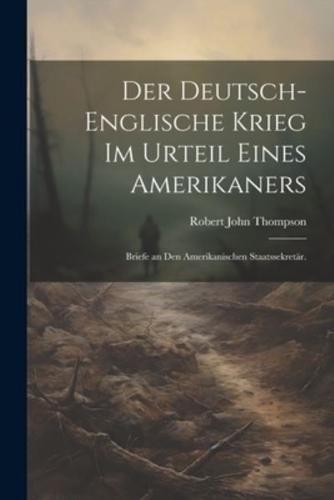 Der Deutsch-Englische Krieg Im Urteil Eines Amerikaners