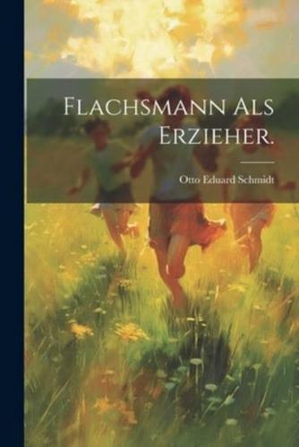 Flachsmann Als Erzieher.