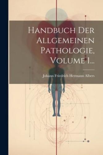 Handbuch Der Allgemeinen Pathologie, Volume 1...