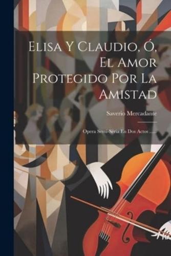 Elisa Y Claudio, Ó, El Amor Protegido Por La Amistad