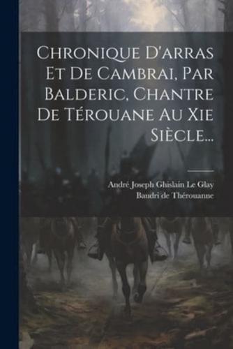 Chronique D'arras Et De Cambrai, Par Balderic, Chantre De Térouane Au Xie Siècle...