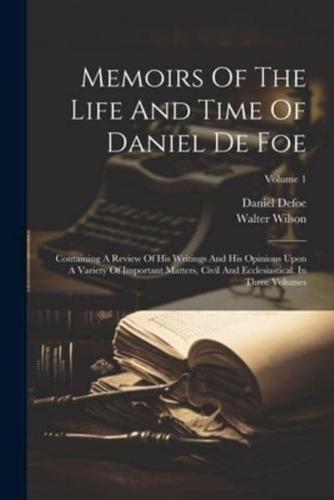 Memoirs Of The Life And Time Of Daniel De Foe