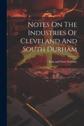 Notes On The Industries Of Cleveland And South Durham