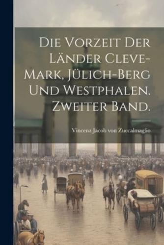 Die Vorzeit Der Länder Cleve-Mark, Jülich-Berg Und Westphalen. Zweiter Band.