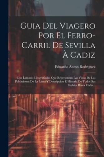 Guia Del Viagero Por El Ferro-Carril De Sevilla À Cadiz