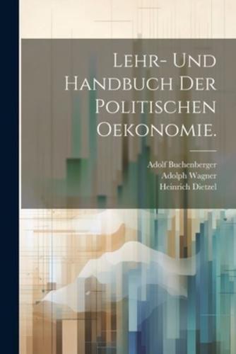 Lehr- Und Handbuch Der Politischen Oekonomie.