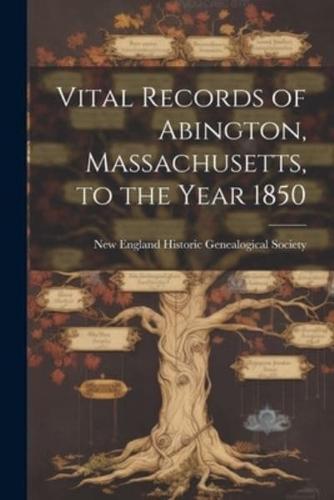 Vital Records of Abington, Massachusetts, to the Year 1850