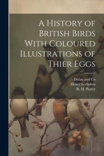 A History of British Birds With Coloured Illustrations of Thier Eggs
