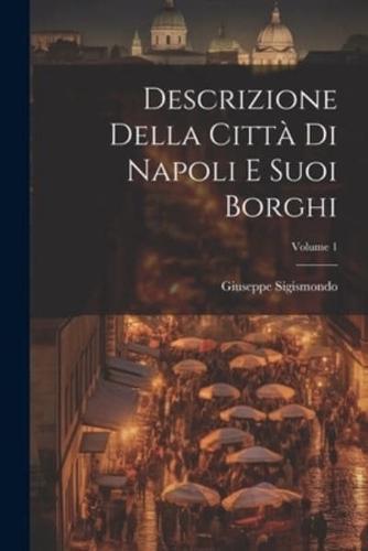 Descrizione Della Città Di Napoli E Suoi Borghi; Volume 1
