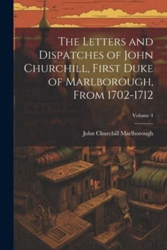 The Letters and Dispatches of John Churchill, First Duke of Marlborough, from 1702-1712; Volume 4