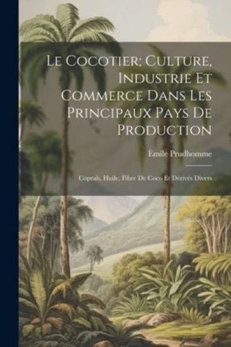 Le Cocotier; Culture, Industrie Et Commerce Dans Les Principaux Pays De Production