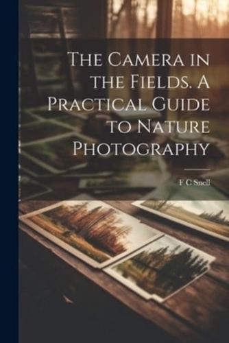 The Camera in the Fields. A Practical Guide to Nature Photography