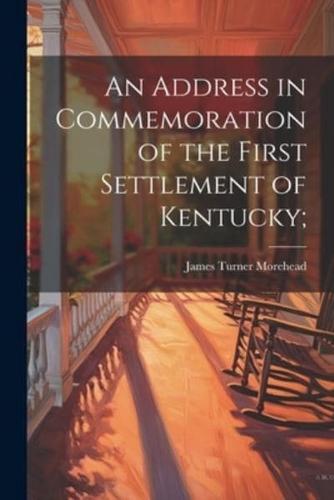 An Address in Commemoration of the First Settlement of Kentucky;