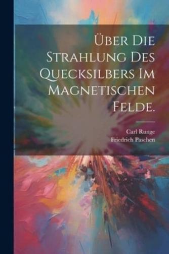 Über Die Strahlung Des Quecksilbers Im Magnetischen Felde.