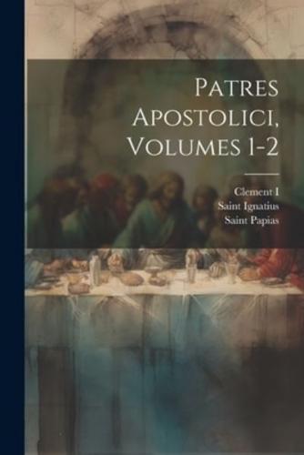 Patres Apostolici, Volumes 1-2