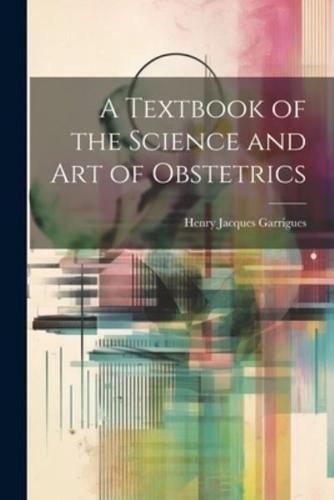 A Textbook of the Science and Art of Obstetrics