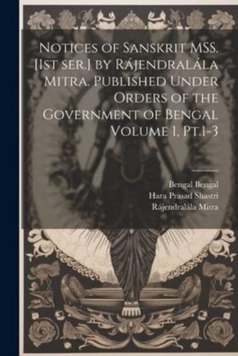 Notices of Sanskrit MSS. [1St Ser.] by Rájendralála Mitra. Published Under Orders of the Government of Bengal Volume 1, Pt.1-3