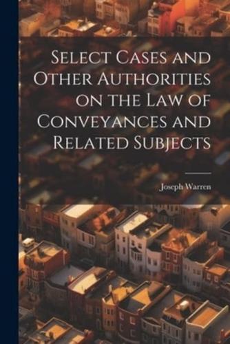 Select Cases and Other Authorities on the Law of Conveyances and Related Subjects