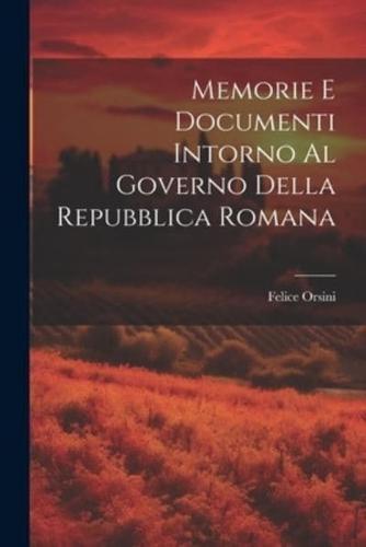 Memorie E Documenti Intorno Al Governo Della Repubblica Romana
