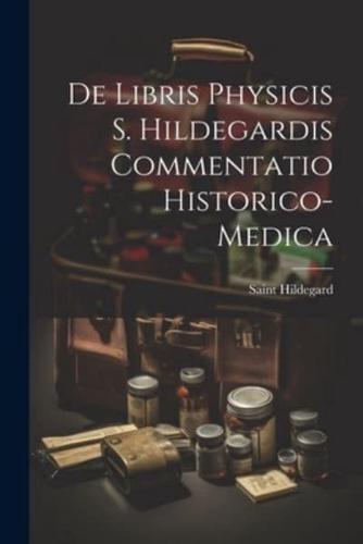 De Libris Physicis S. Hildegardis Commentatio Historico-Medica