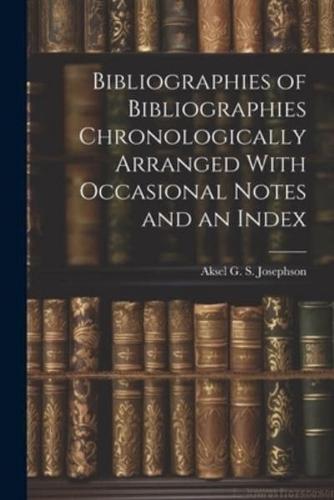 Bibliographies of Bibliographies Chronologically Arranged With Occasional Notes and an Index