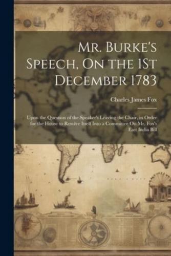 Mr. Burke's Speech, On the 1St December 1783